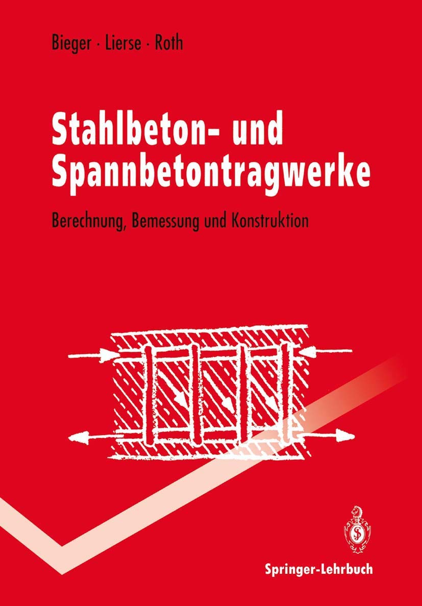 Stahlbeton- und Spannbetontragwerke: Berechnung, Bemessung und Konstruktion (Springer-Lehrbuch) Business & Technology