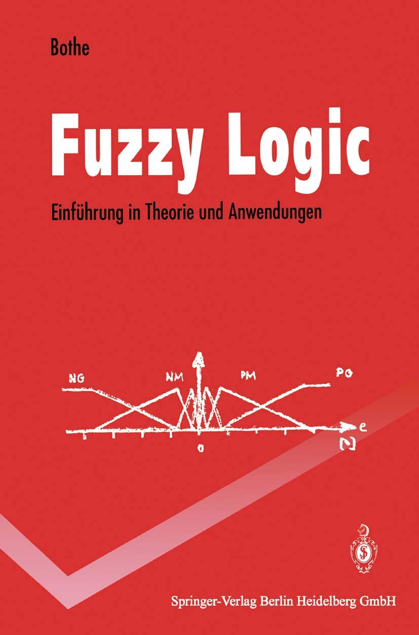 Fuzzy Logic: Einführung in Theorie und Anwendungen (Springer-Lehrbuch) Computer Science