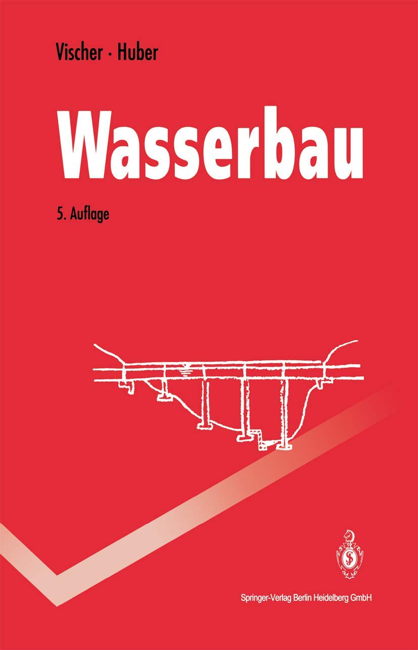 Wasserbau: Hydrologische Grundlagen, Elemente des Wasserbaus, Nutz- und Schutzbauten an Binnengewässern (Springer-Lehrbuch) Business & Technology