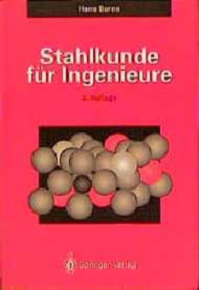 Stahlkunde für Ingenieure: Gefüge, Eigenschaften, Anwendungen Business & Technology