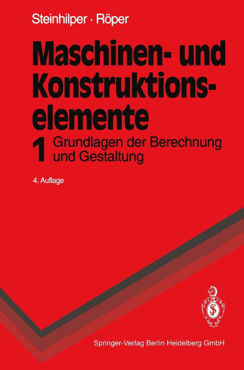 Maschinen- und Konstruktionselemente: Band 1: Grundlagen der Berechnung und Gestaltung (Springer-Lehrbuch) Business & Technology