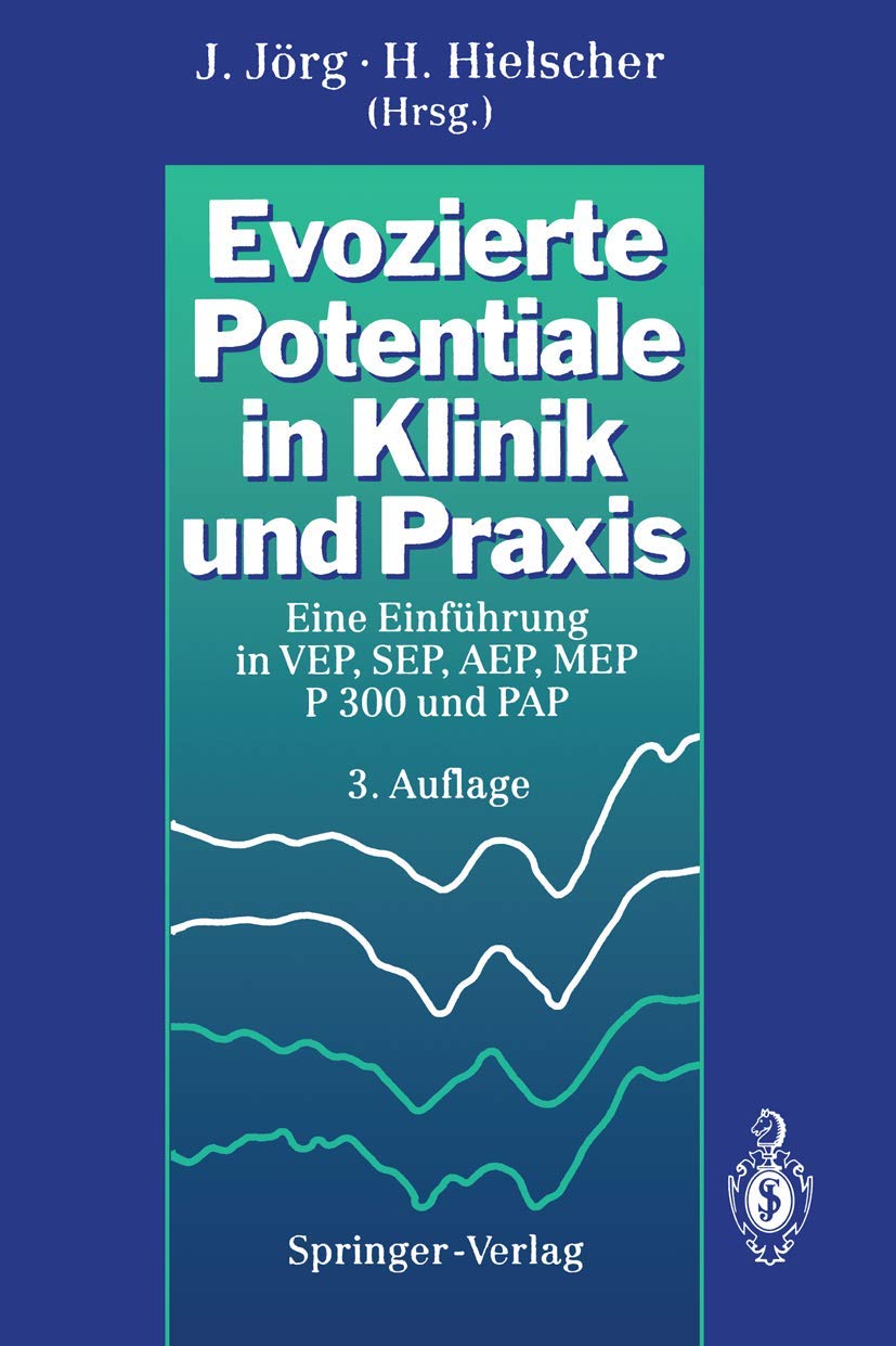 Evozierte Potentiale in Klinik Und Praxis: Eine Einf Hrung in Vep, Sep, Aep, Mep, P300 Und Pap (German Edition): Eine Einführung in VEP, SEP, AEP, MEP, P300 und PAP Medicine
