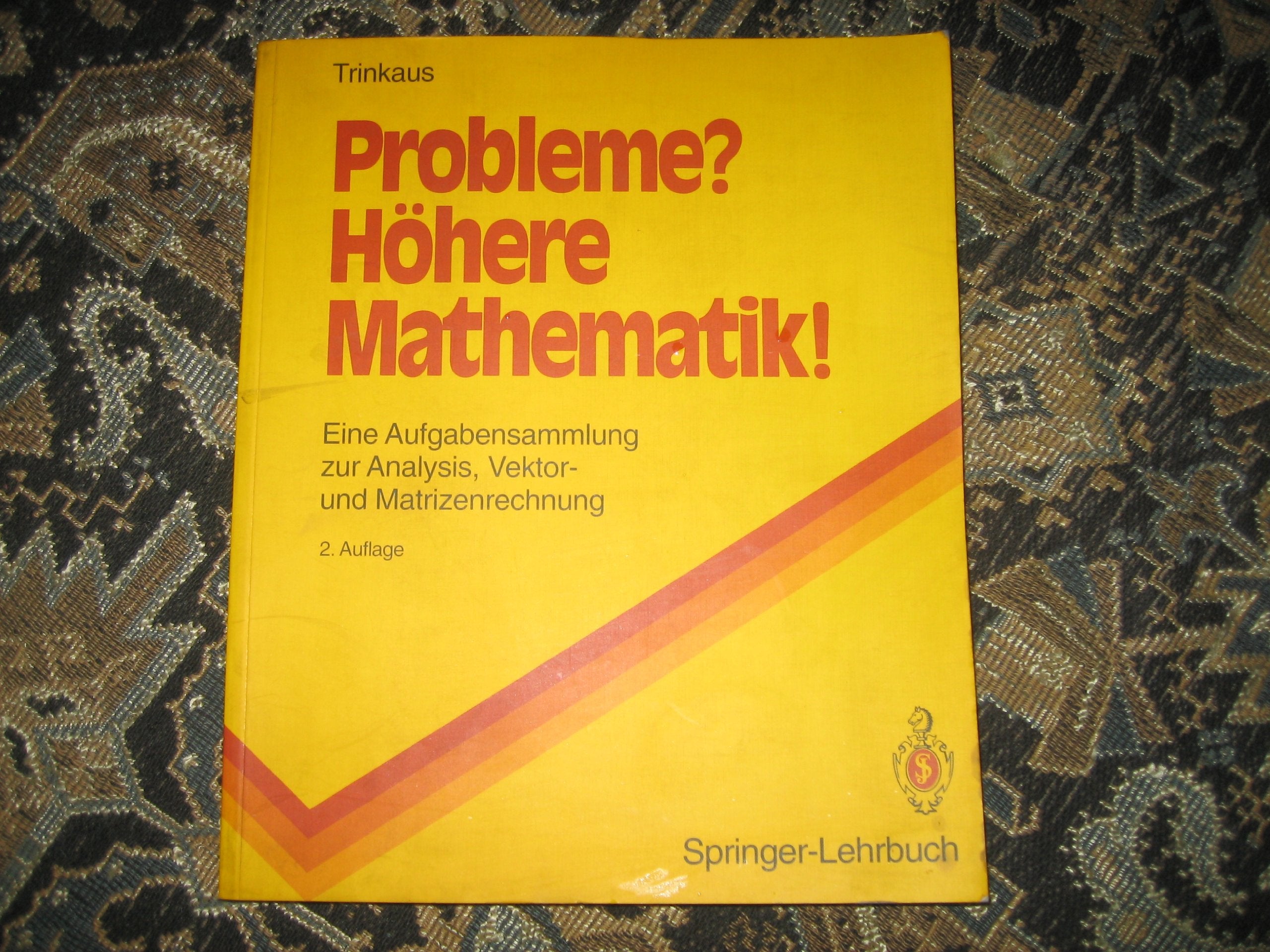 Probleme? Höhere Mathematik!: Eine Aufgabensammlung zur Analysis, Vektor- und Matrizenrechnung (Springer-Lehrbuch) Business & Technology