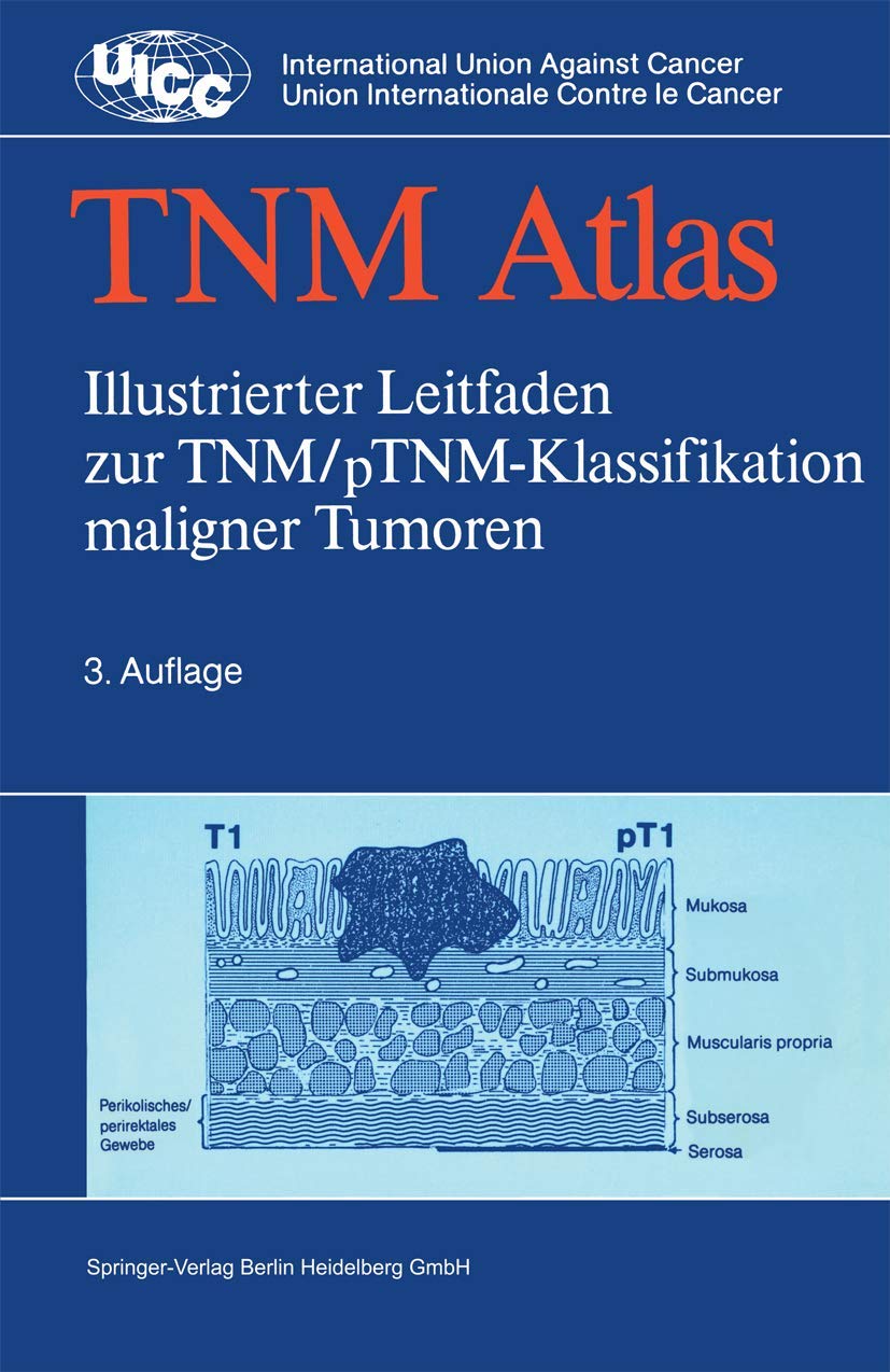 TNM-Atlas: Illustrierter Leitfaden zur TNM/pTNM-Klassifikation maligner Tumoren (UICC International Union Against Cancer /Current Treatment of Cancer) Medicine