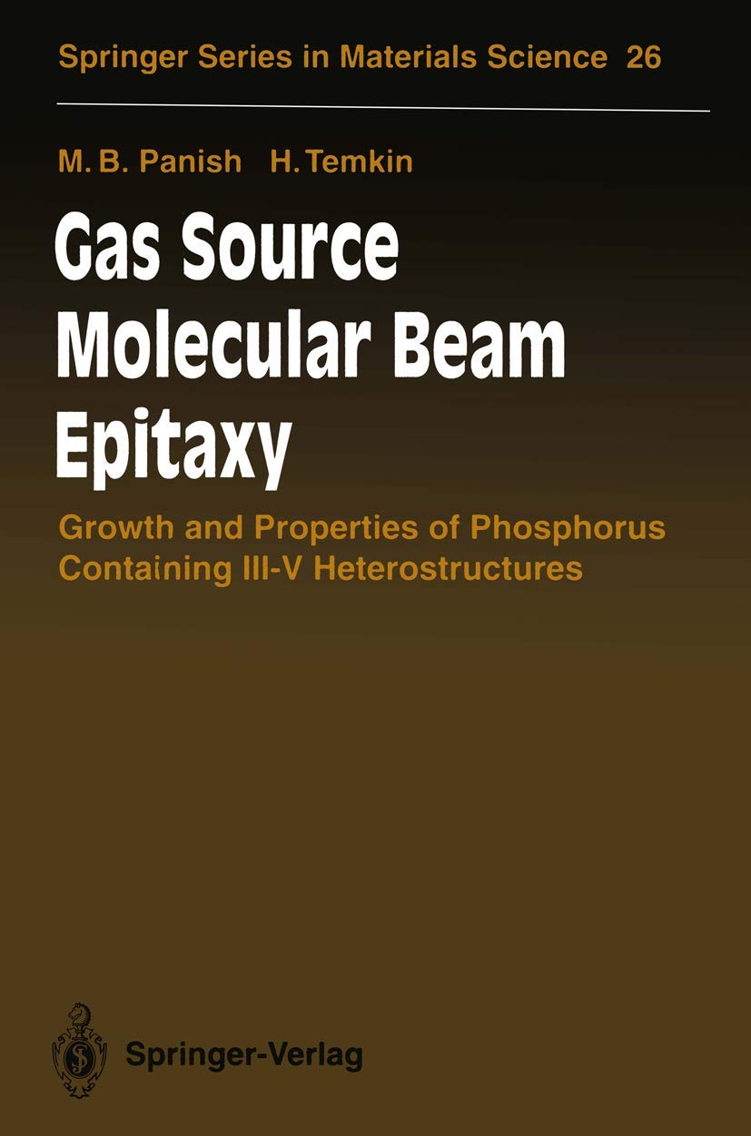 Gas Source Molecular Beam Epitaxy: Growth and Properties of Phosphorus Containing III-V Heterostructures (Springer Series in Materials Science, 26) Business & Technology