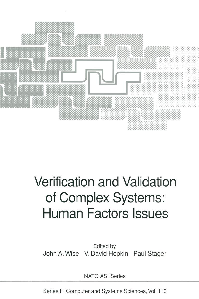 Verification and Validation of Complex Systems: Human Factors Issues: Proceedings of the NATO Advanced Study Institute on Verification and Validation ... 6-17, 1992 (NATO ASI Subseries F:, Band 110) Computer Science