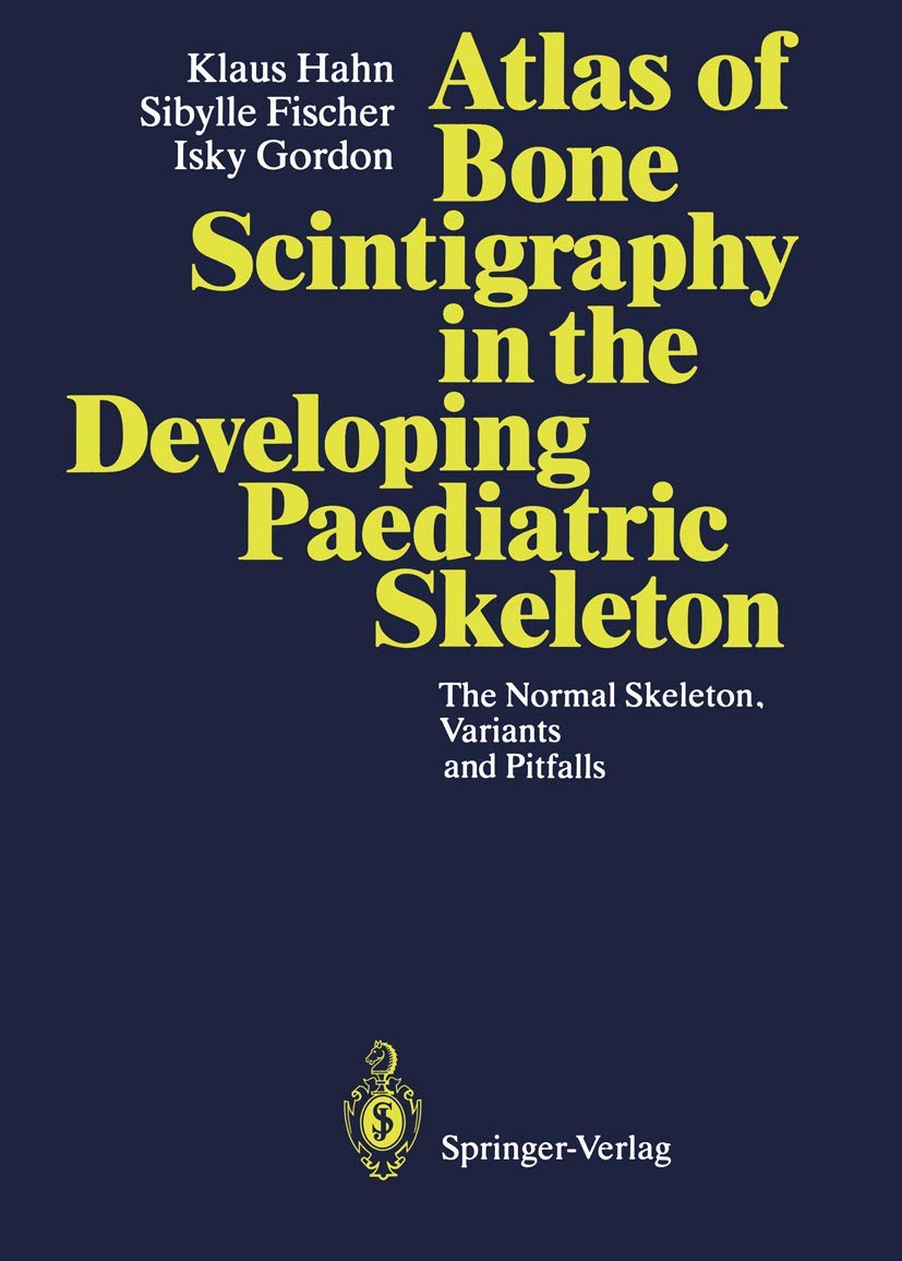 Atlas of Bone Scintigraphy in the Developing Paediatric Skeleton: The Normal Skeleton, Variants and Pitfalls Medicine