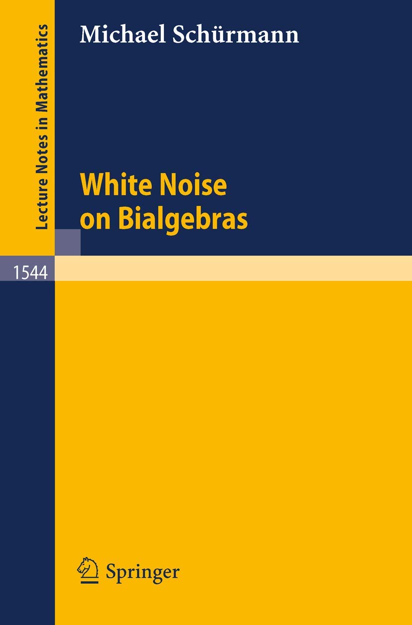 White Noise on Bialgebras (Lecture Notes in Mathematics, 1544, Band 1544) Mathematics