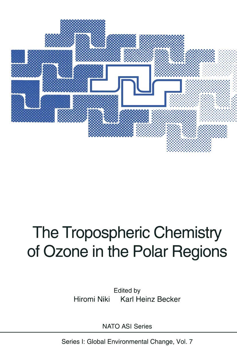 The Tropospheric Chemistry of Ozone in the Polar Regions: Proceedings of the NATO Advanced Research Workshop on the Tropospheric Chemistry of Ozone in ... August 23-28, 1992 (Nato ASI Subseries I:, 7) Geology & Geography