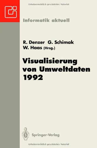 Visualisierung von Umweltdaten 1992: 3. Workshop Schloß Zell an der Pram, 9.-11. Dezember 1992 (Informatik aktuell) (German Edition) book