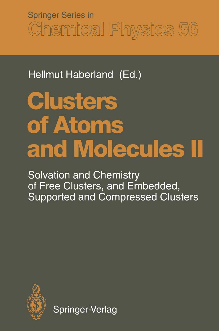 Clusters of Atoms and Molecules II: Solvation and Chemistry of Free Clusters, and Embedded, Supported and Compressed Clusters (Springer Series in Chemical Physics, 56) Natural Sciences