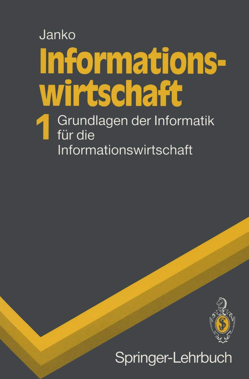 Informationswirtschaft 1: Grundlagen der Informatik für die Informationswirtschaft (Springer-Lehrbuch, Band 1) Law