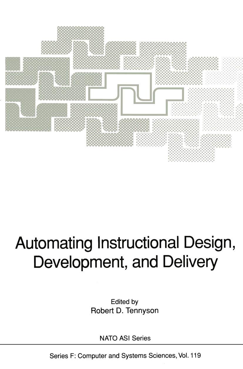 Automating Instructional Design, Development, and Delivery: Proceedings of the NATO Advanced Research Workshop on Automating Instructional Design, ... 1992 (NATO ASI Subseries F:, 119, Band 119) Computer Science
