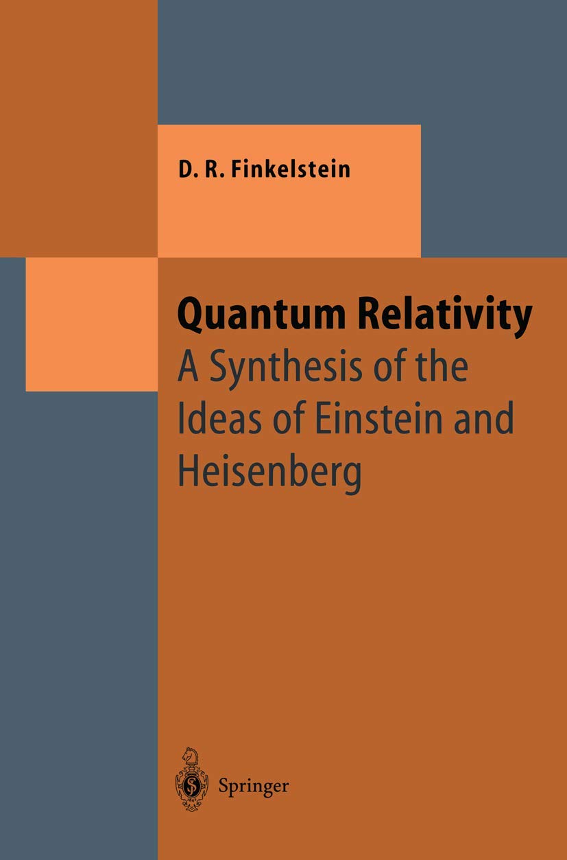 Quantum Relativity: A Synthesis of the Ideas of Einstein and Heisenberg (Theoretical and Mathematical Physics) Computer Science