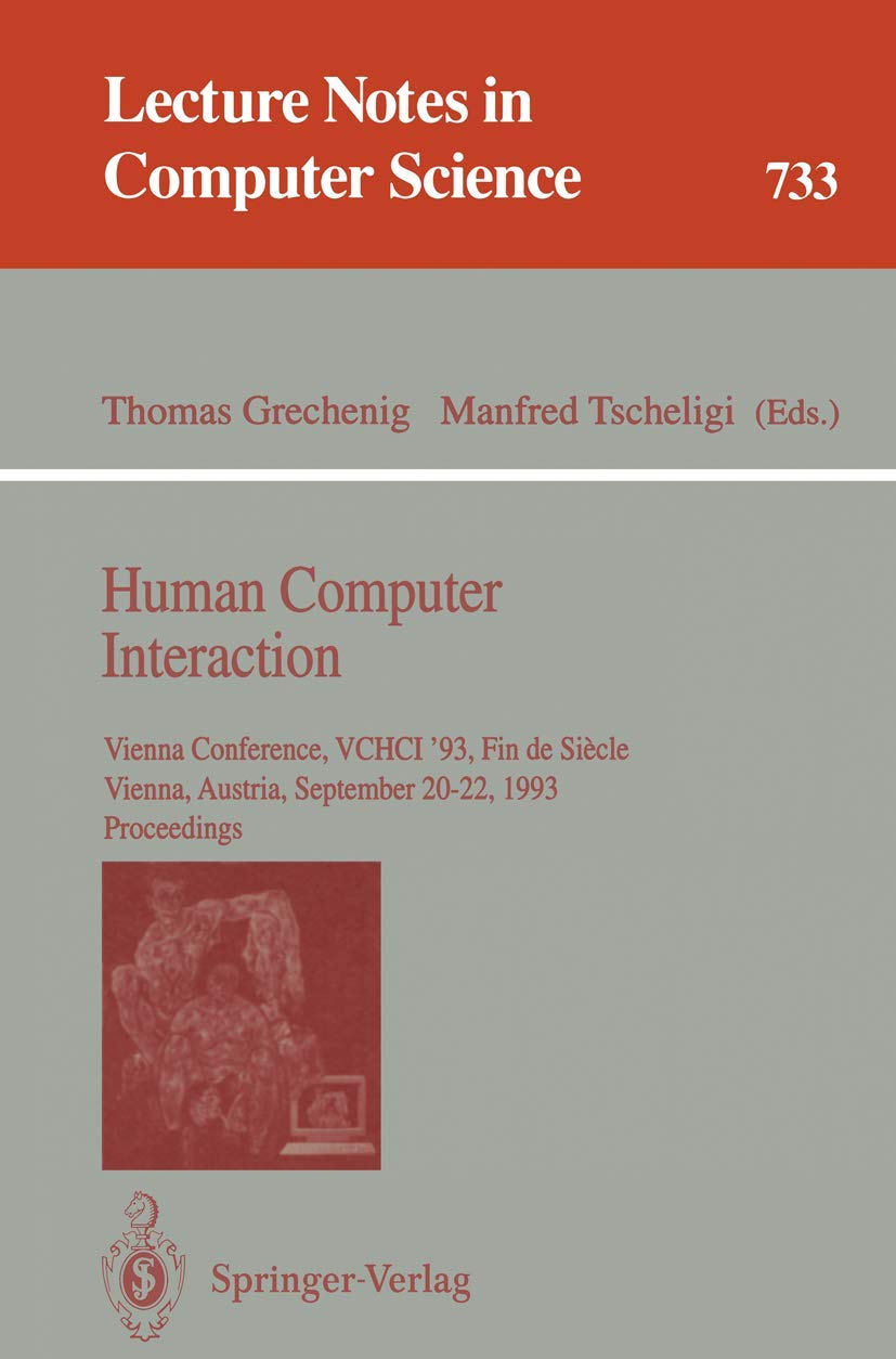 Human Computer Interaction: Vienna Conference, VCHCI '93, Fin de Siecle, Vienna, Austria, September 20-22, 1993. Proceedings (Lecture Notes in Computer Science, 733, Band 733) Business, Finance & Career