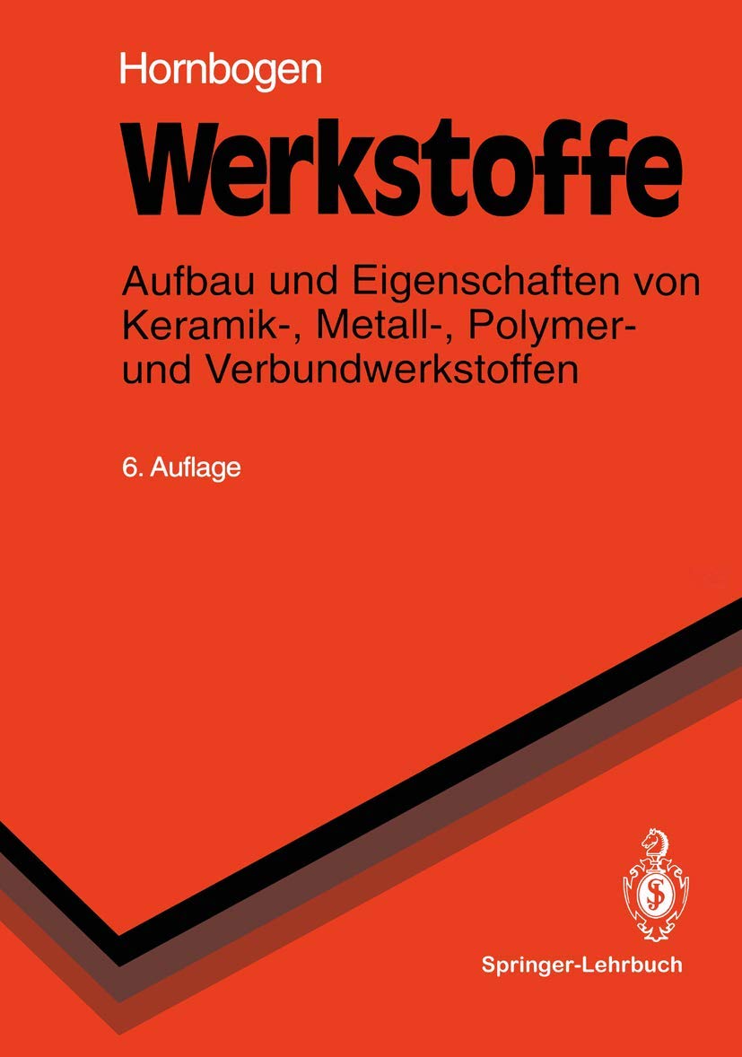 Werkstoffe: Aufbau und Eigenschaften von Keramik-, Metall-, Polymer- und Verbundwerkstoffen (Springer-Lehrbuch) Business & Technology