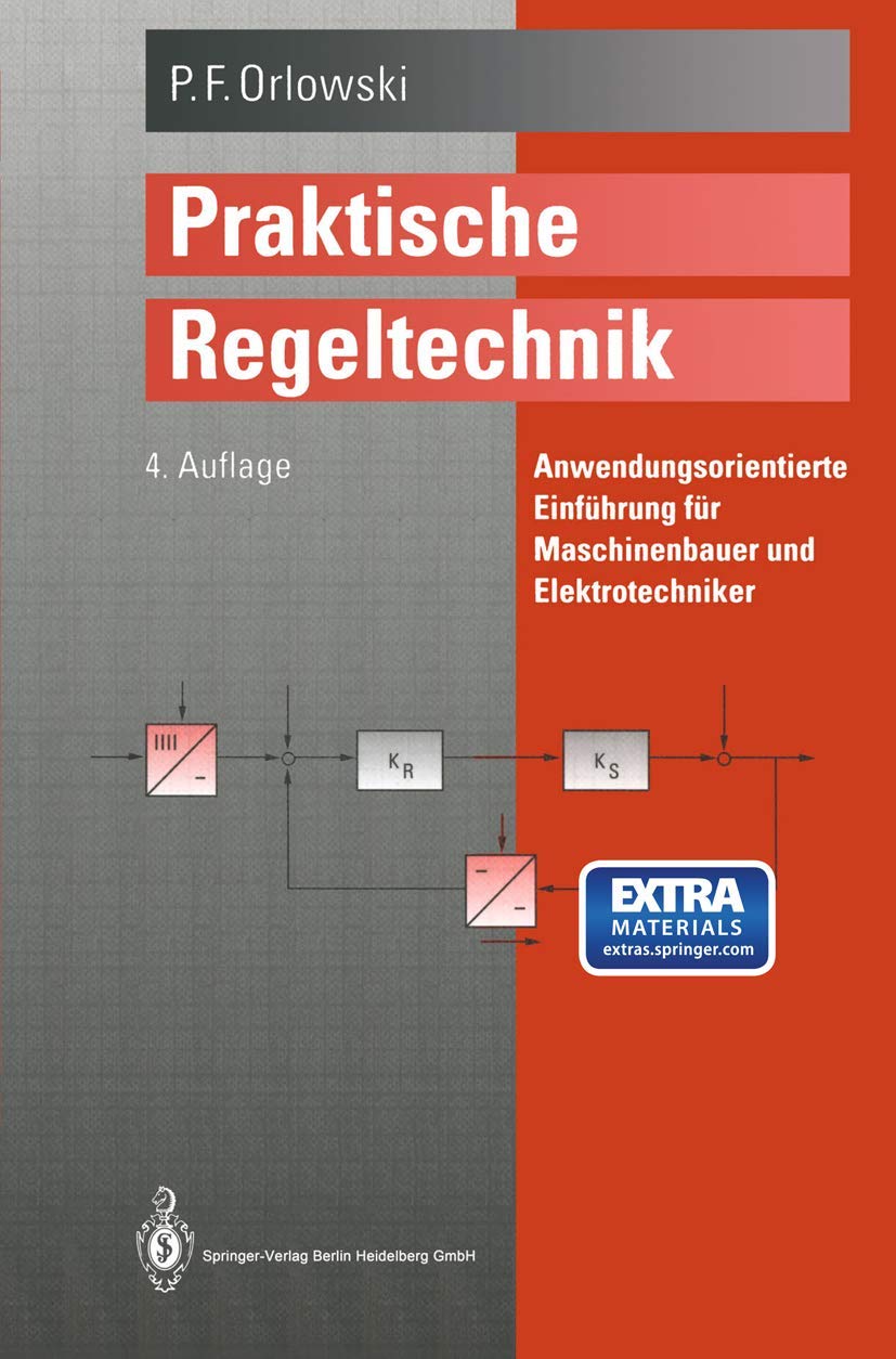 Praktische Regeltechnik: Anwendungsorientierte Einführung für Maschinenbauer und Elektrotechniker Business, Finance & Career