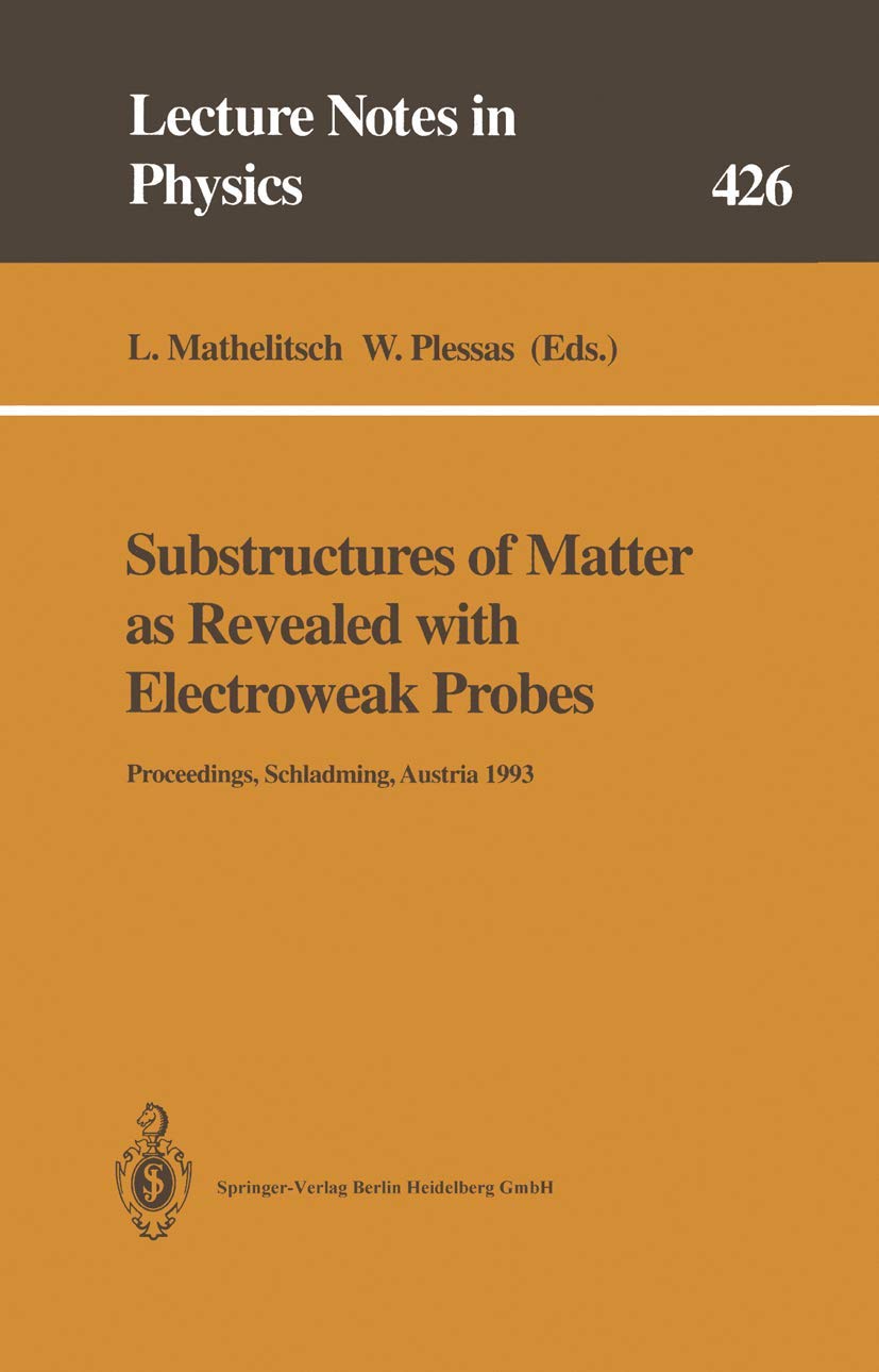 Substructures of Matter as Revealed with Electroweak Probes: Proceedings of the 32. Internationale Universitätswochen für Kern- und Teilchenphysik, ... 1993 (Lecture Notes in Physics, Band 426) Computer Science