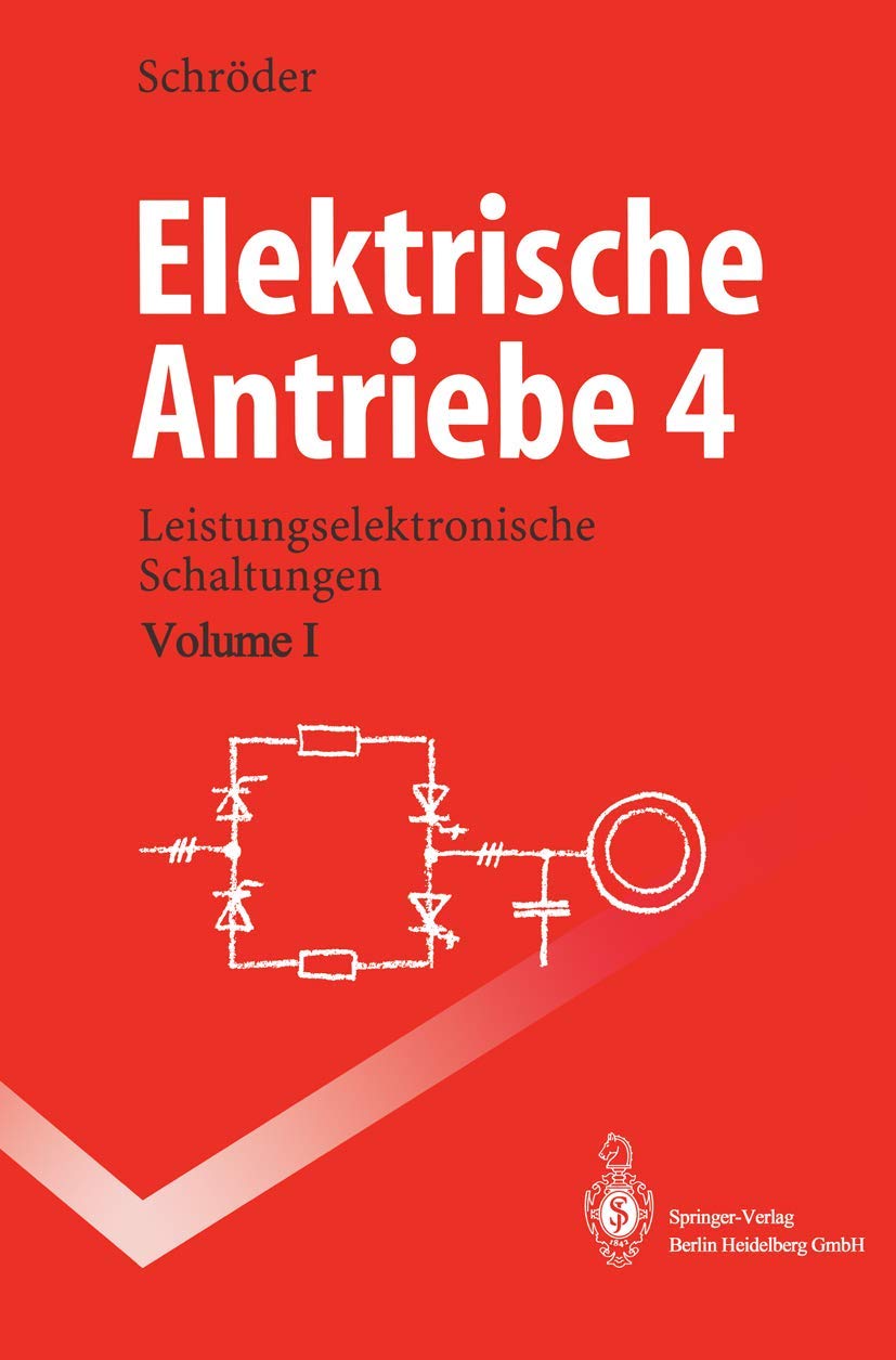 Elektrische Antriebe 4: Leistungselektronische Schaltungen (Springer-Lehrbuch) Business & Technology