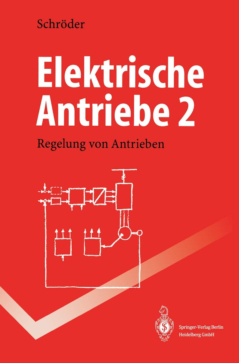 Elektrische Antriebe: Regelung von Antrieben (Springer-Lehrbuch) Business & Technology