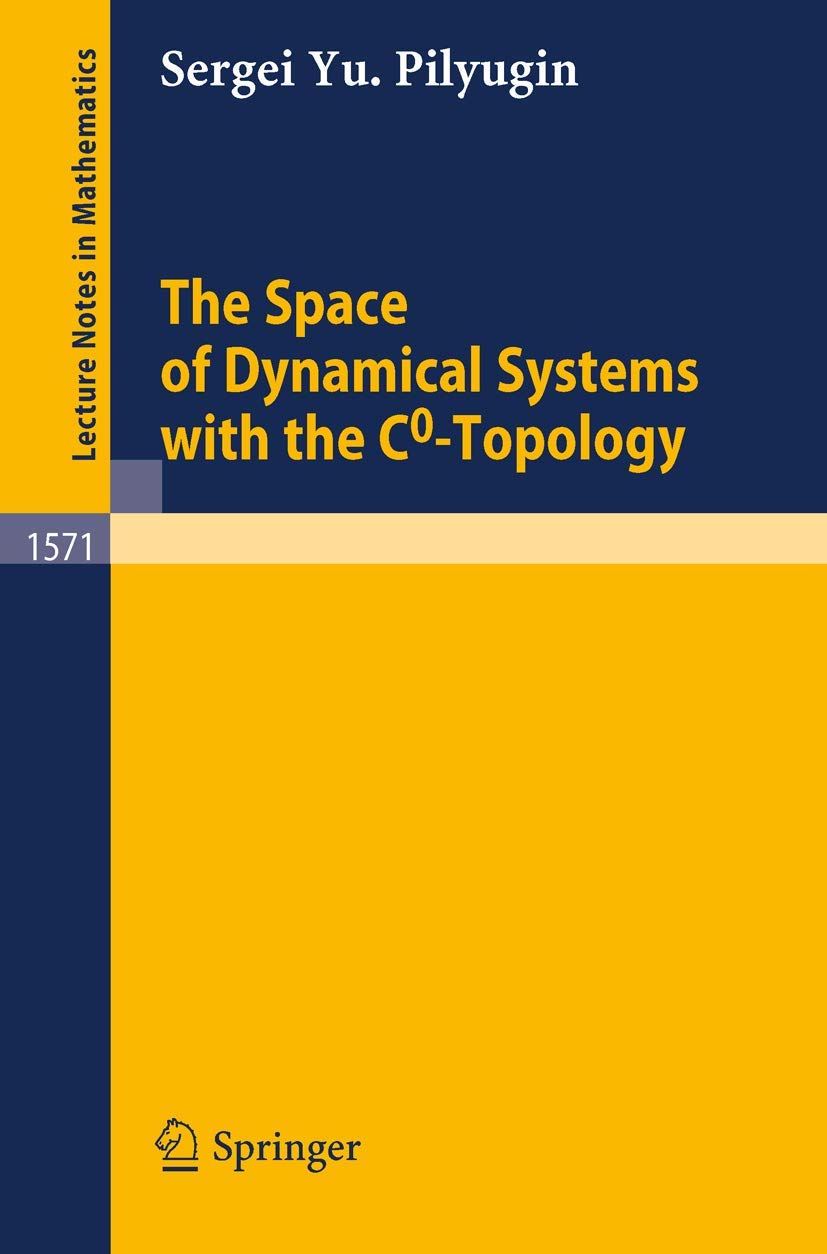 The Space of Dynamical Systems with the C0-Topology (Lecture Notes in Mathematics, 1571, Band 1571) Mathematics