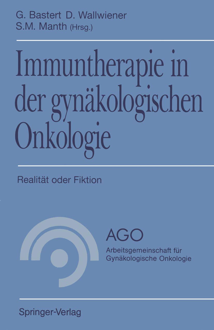 Immuntherapie in der gynäkologischen Onkologie: Realität oder Fiktion (AGO Arbeitsgemeinschaft für Gynäkologische Onkologie) (German Edition) Medicine