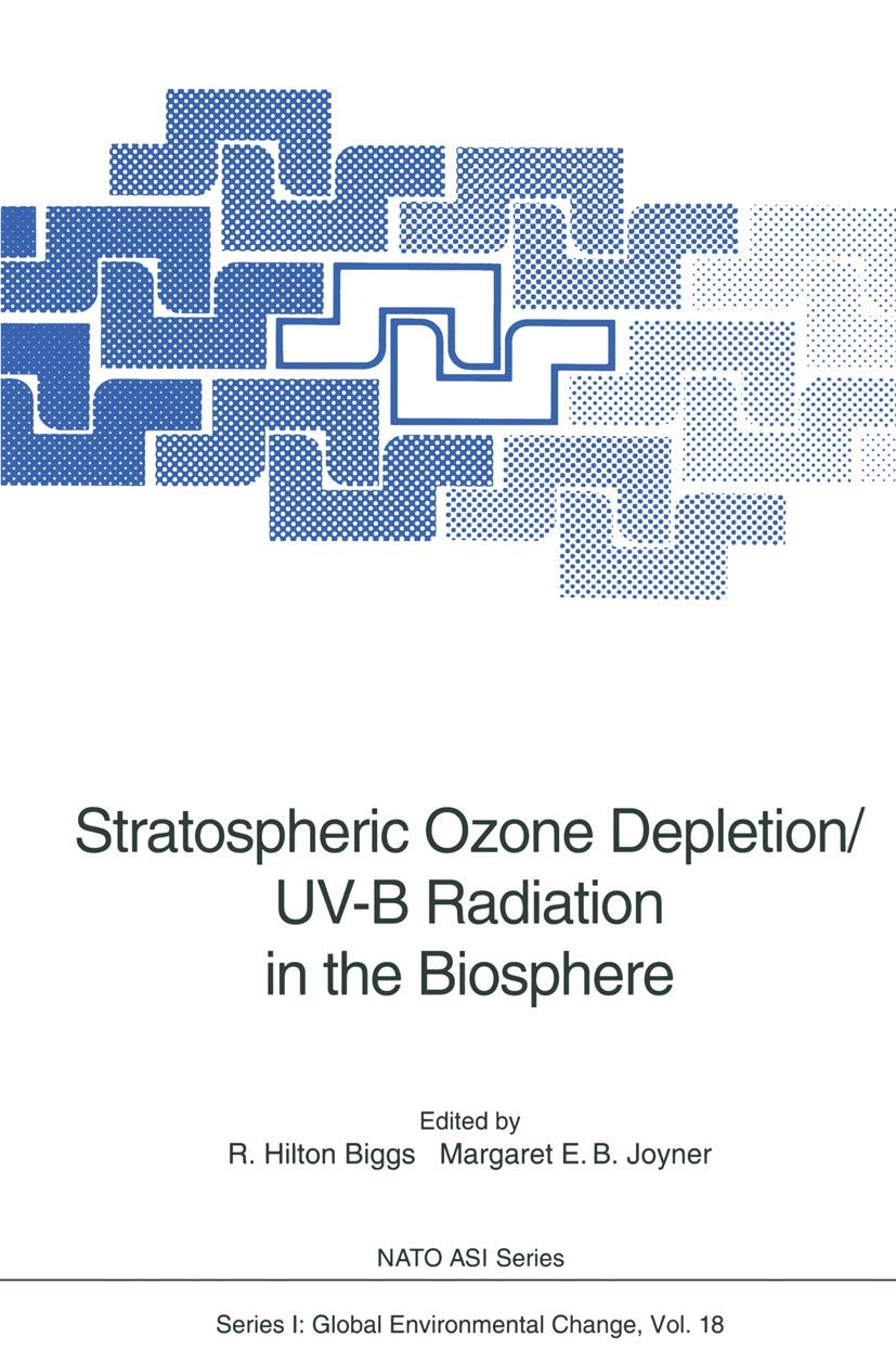 Stratospheric Ozone Depletion/UV-B Radiation in the Biosphere: Proceedings of the NATO Advanced Research Workshop on Stratospheric Ozone ... June 14-18, 1993 (Nato ASI Subseries I:, 18) Geology & Geography