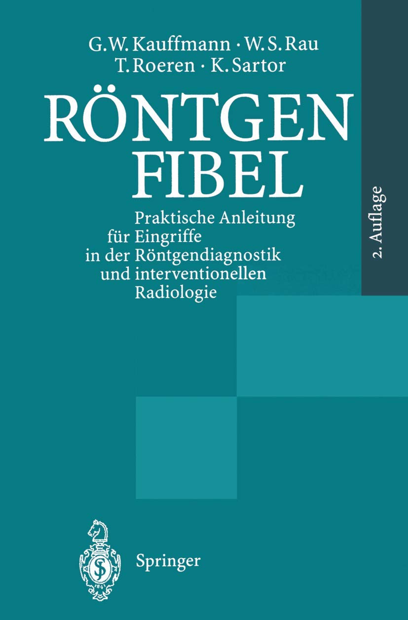 Röntgenfibel: Praktische Anleitung für Eingriffe in der Röntgendiagnostik und interventionellen Radiologie Medicine