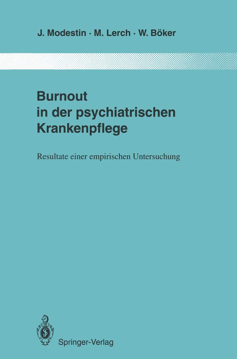Burnout in der psychiatrischen Krankenpflege: Resultate einer empirischen Untersuchung (Monographien aus dem Gesamtgebiete der Psychiatrie) Medicine