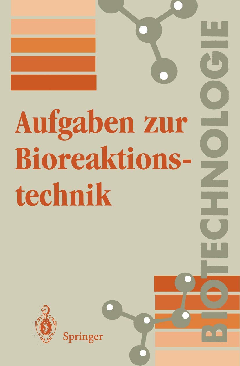 Aufgaben zur Bioreaktionstechnik: Für Studenten der Biotechnologie, der Lebensmitteltechnik, des Wasserwesens, der Abwasser- und Umwelttechnik Business, Finance & Career