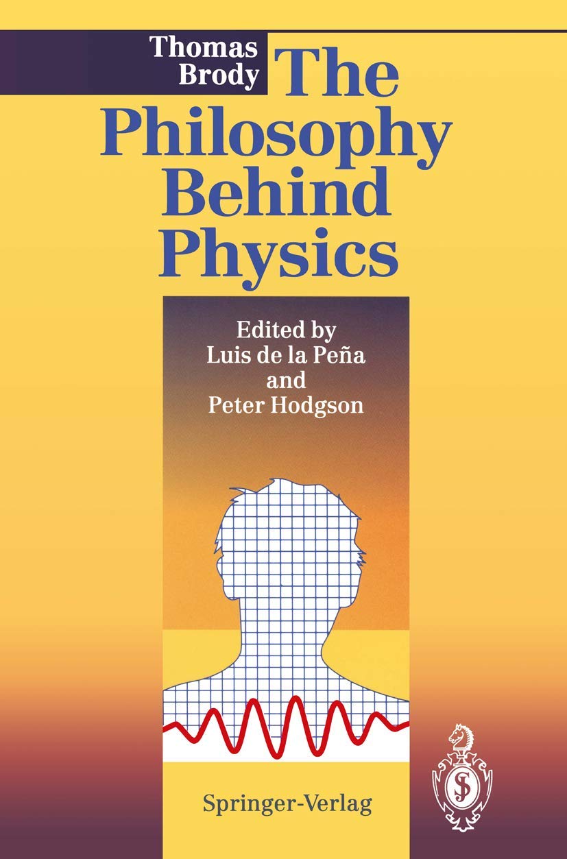 The Philosophy Behind Physics: Ed. by Luis de la Pena and Peter Hodgson Law