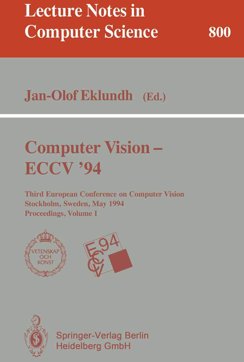 Computer Vision - ECCV '94: Third European Conference on Computer Vision, Stockholm, Sweden, May 2 - 6, 1994. Proceedings, Volume 1 (Lecture Notes in Computer Science, 800, Band 800) Computer Science