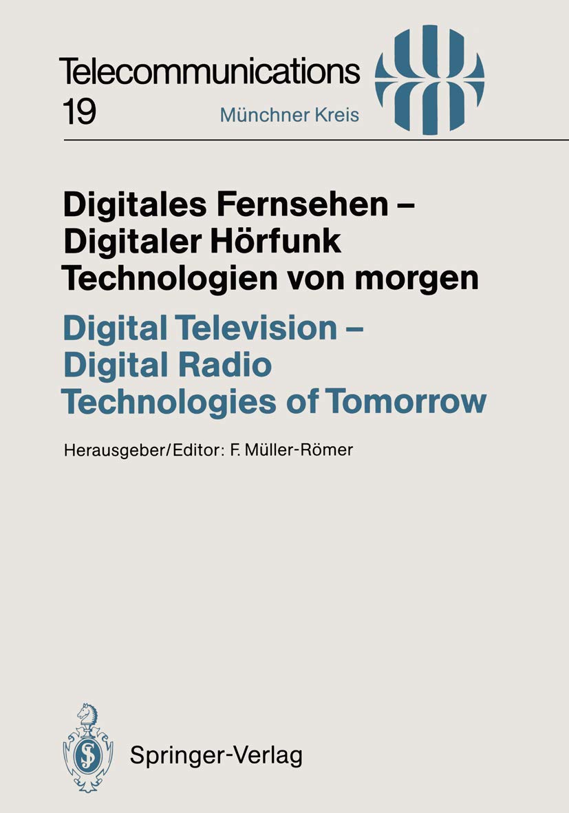 Digitales Fernsehen - Digitaler Hörfunk / Digital Television - Digital Radio: Technologien von morgen / Technologies of Tomorrow (Telecommunications) ... 25/26, 1993 (Telecommunications, 19, Band 19) Business & Technology