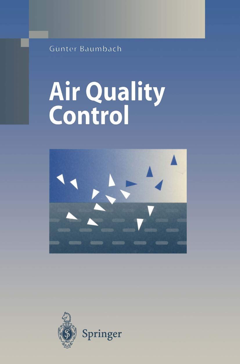 Air Quality Control: Formation and Sources, Dispersion, Characteristics and Impact of Air Pollutants ― Measuring Methods, Techniques for Reduction of ... (Environmental Science and Engineering) Law
