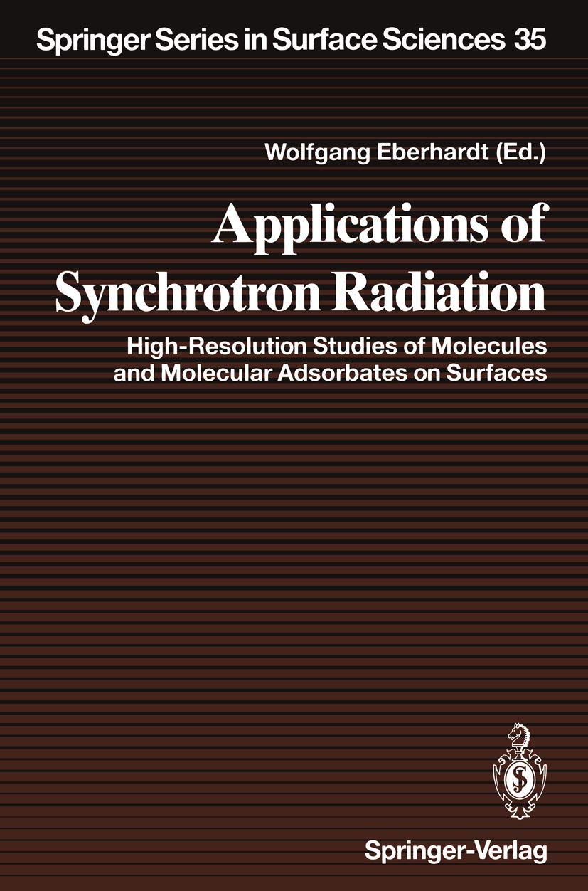 Applications of Synchrotron Radiation: High-Resolution Studies of Molecules and Molecular Adsorbates on Surfaces (Springer Series in Surface Sciences) Business & Technology