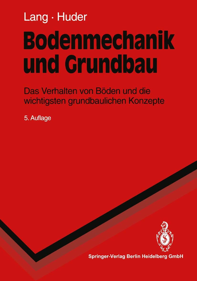 Bodenmechanik und Grundbau: Das Verhalten von Böden und die wichtigsten grundbaulichen Konzepte (Springer-Lehrbuch) Geology & Geography