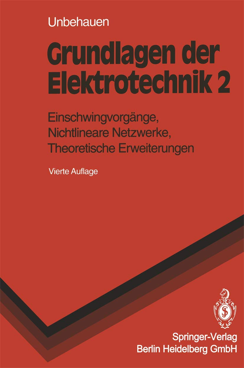 Grundlagen der Elektrotechnik: Einschwingvorgänge, Nichtlineare Netzwerke, Theoretische Erweiterungen (Springer-Lehrbuch) Business & Technology
