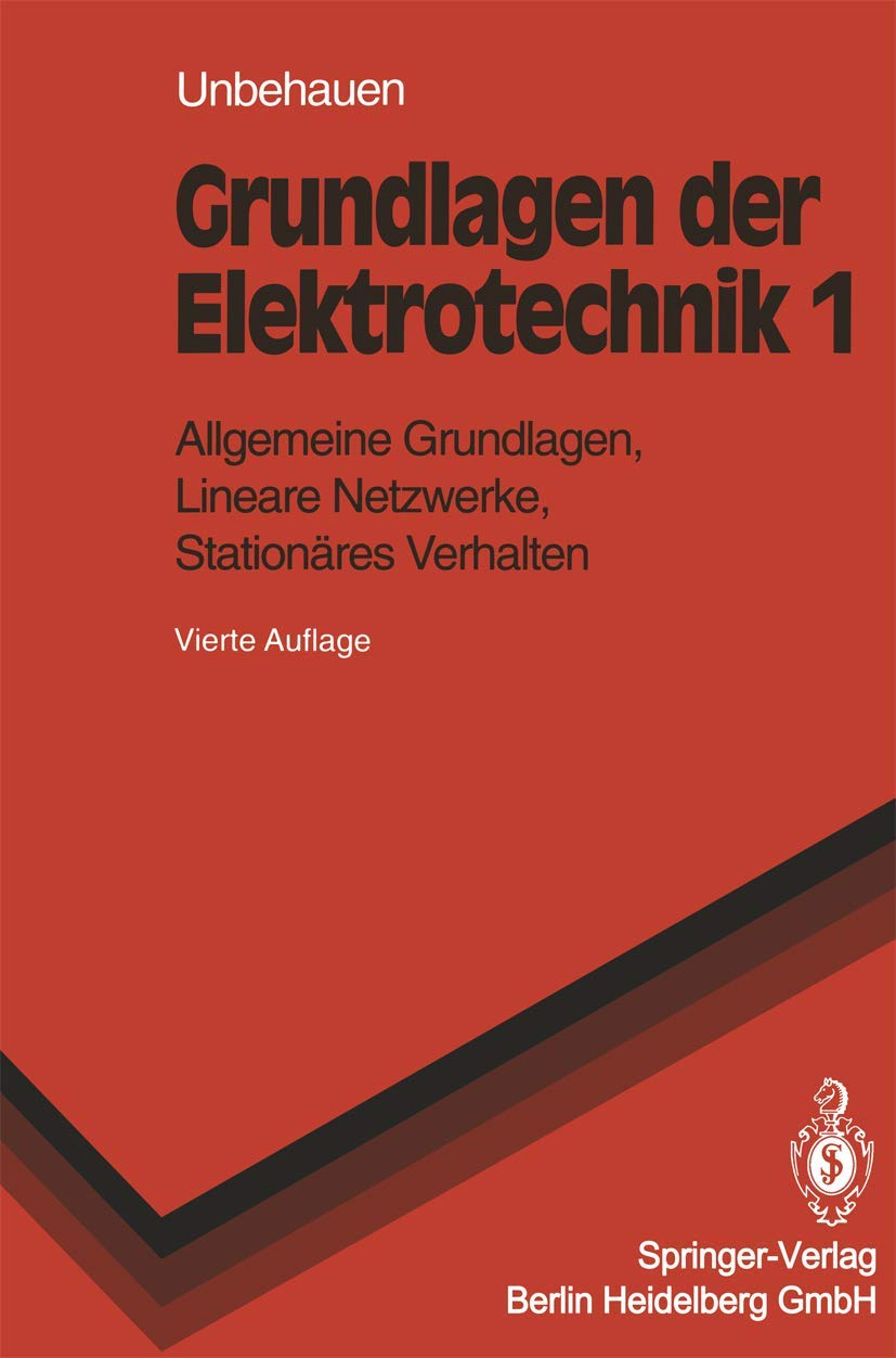 Grundlagen der Elektrotechnik: Allgemeine Grundlagen, Lineare Netzwerke, Stationäres Verhalten (Springer-Lehrbuch) Business & Technology