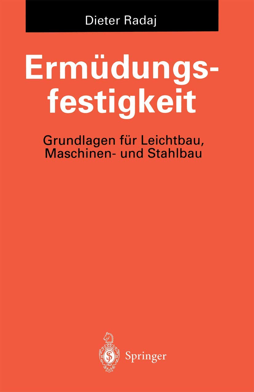 Ermüdungsfestigkeit: Grundlagen für Leichtbau, Maschinen- und Stahlbau Business & Technology