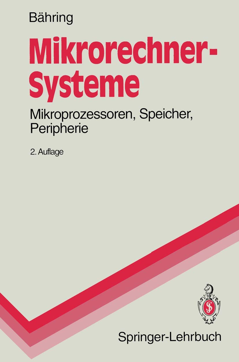 Mikrorechner-Systeme: Mikroprozessoren, Speicher, Peripherie (Springer-Lehrbuch) Computer Science