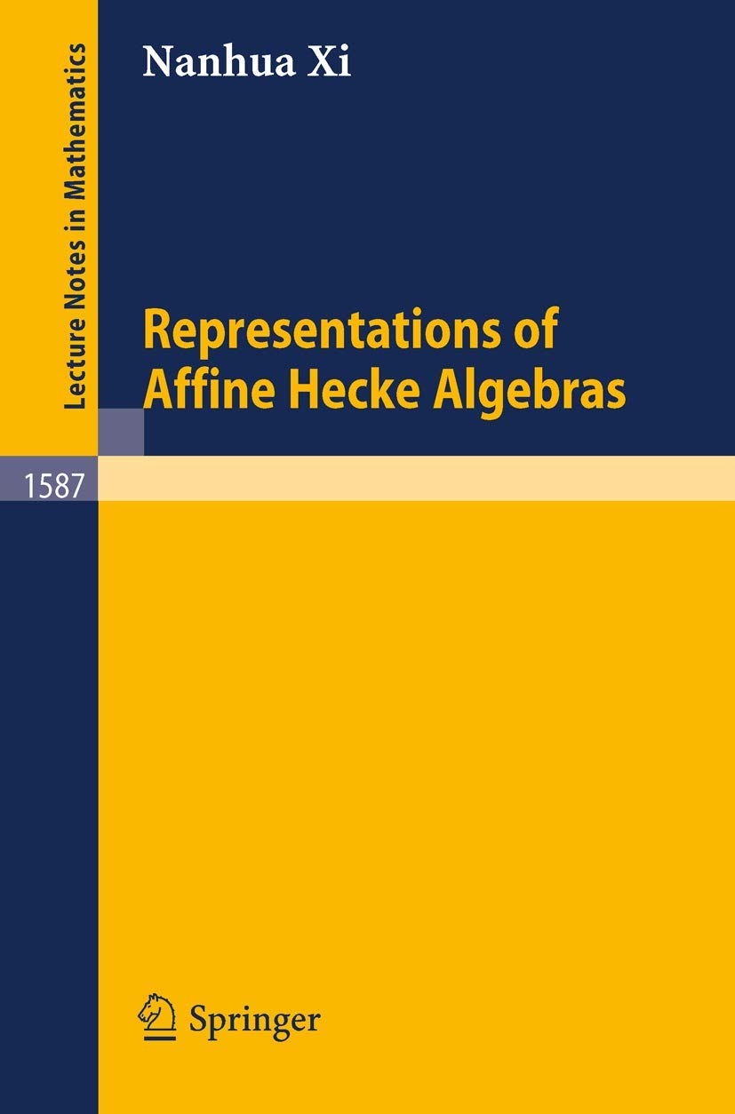 Representations of Affine Hecke Algebras (Lecture Notes in Mathematics, 1587, Band 1587) Mathematics