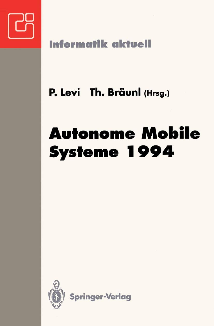 Autonome Mobile Systeme 1994: 10. Fachgespräch, Stuttgart, 13. und 14. Oktober 1994 (Informatik aktuell) Computer Science