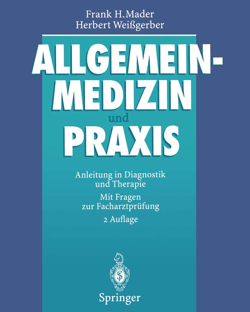Allgemeinmedizin und Praxis: Anleitung in Diagnostik und Therapie Mit Fragen zur Facharztprüfung Medicine