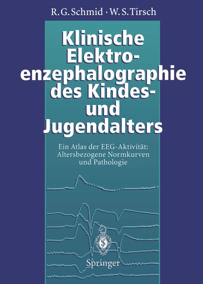 Klinische Elektroenzephalographie des Kindes- und Jugendalters: Ein Atlas der EEG-Aktivität: Altersbezogene Normkurven und Pathologie Medicine