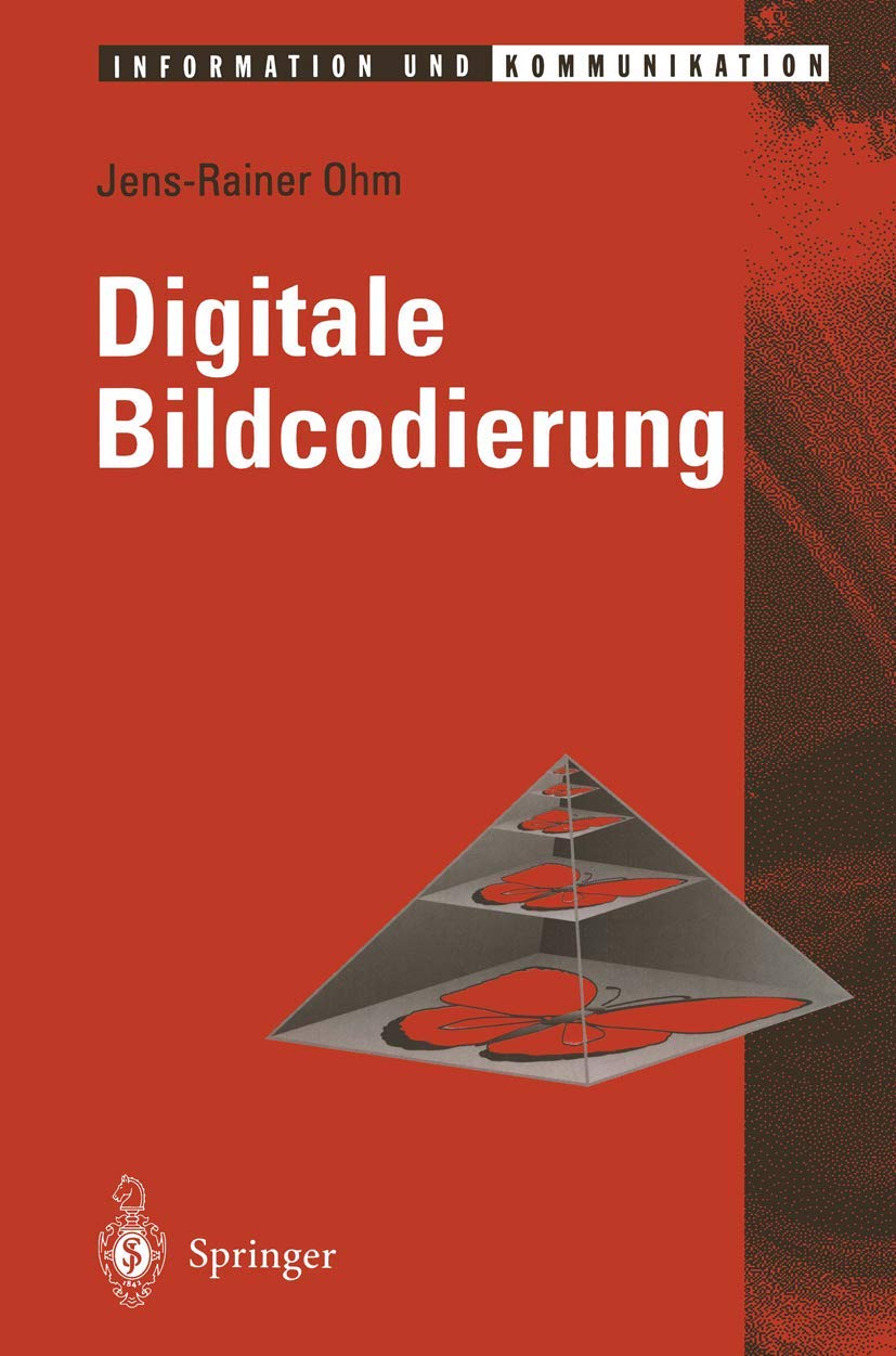 Digitale Bildcodierung: Repräsentation, Kompression und Übertragung von Bildsignalen (Information und Kommunikation) Computer Science