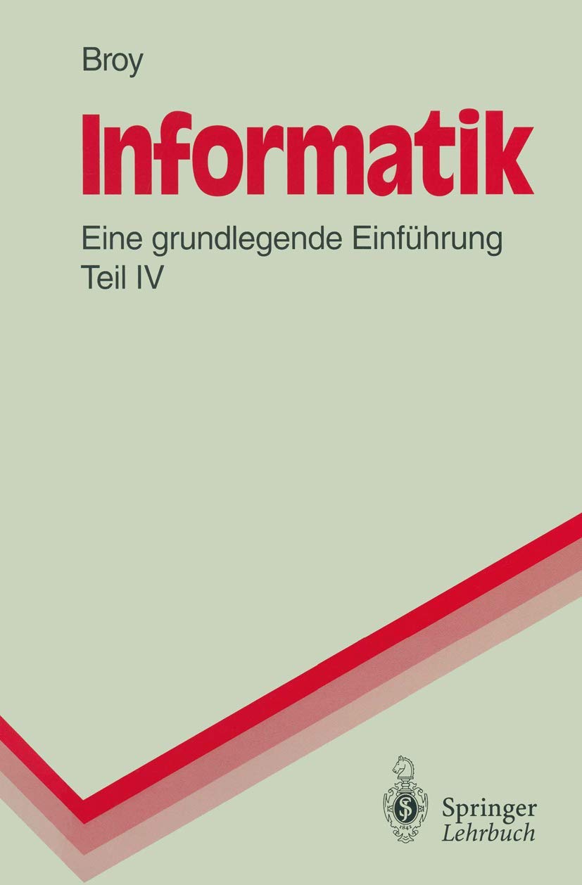 Informatik: Eine Grundlegende Einführung Teil IV. Theoretische Informatik, Algorithmen und Datenstrukturen, Logikprogrammierung, Objektorientierung (Springer-Lehrbuch) Computer Science