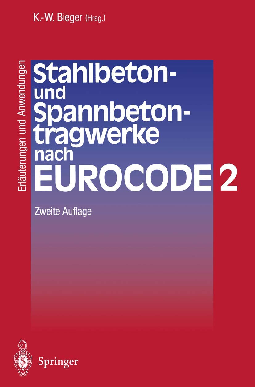 Stahlbeton- und Spannbetontragwerke nach Eurocode 2: Erläuterungen und Anwendungen Business & Technology