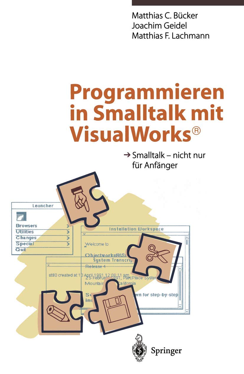 Programmieren in Smalltalk mit VisualWorks®: Smalltalk ― nicht nur für Anfänger Computer Science
