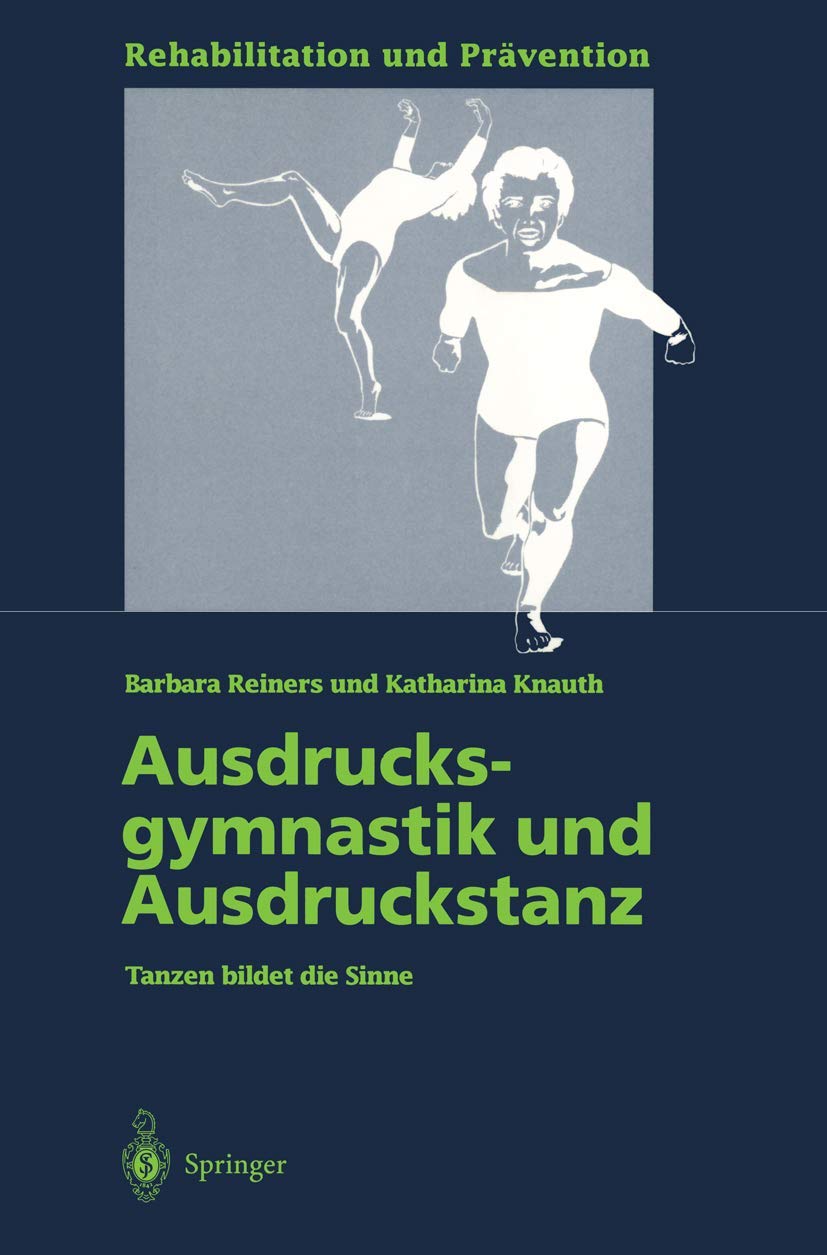 Ausdrucksgymnastik und Ausdruckstanz: Tanzen Bildet Die Sinne (Rehabilitation Und Prävention) (German Edition) (Rehabilitation und Prävention, 33, Band 33) Medicine