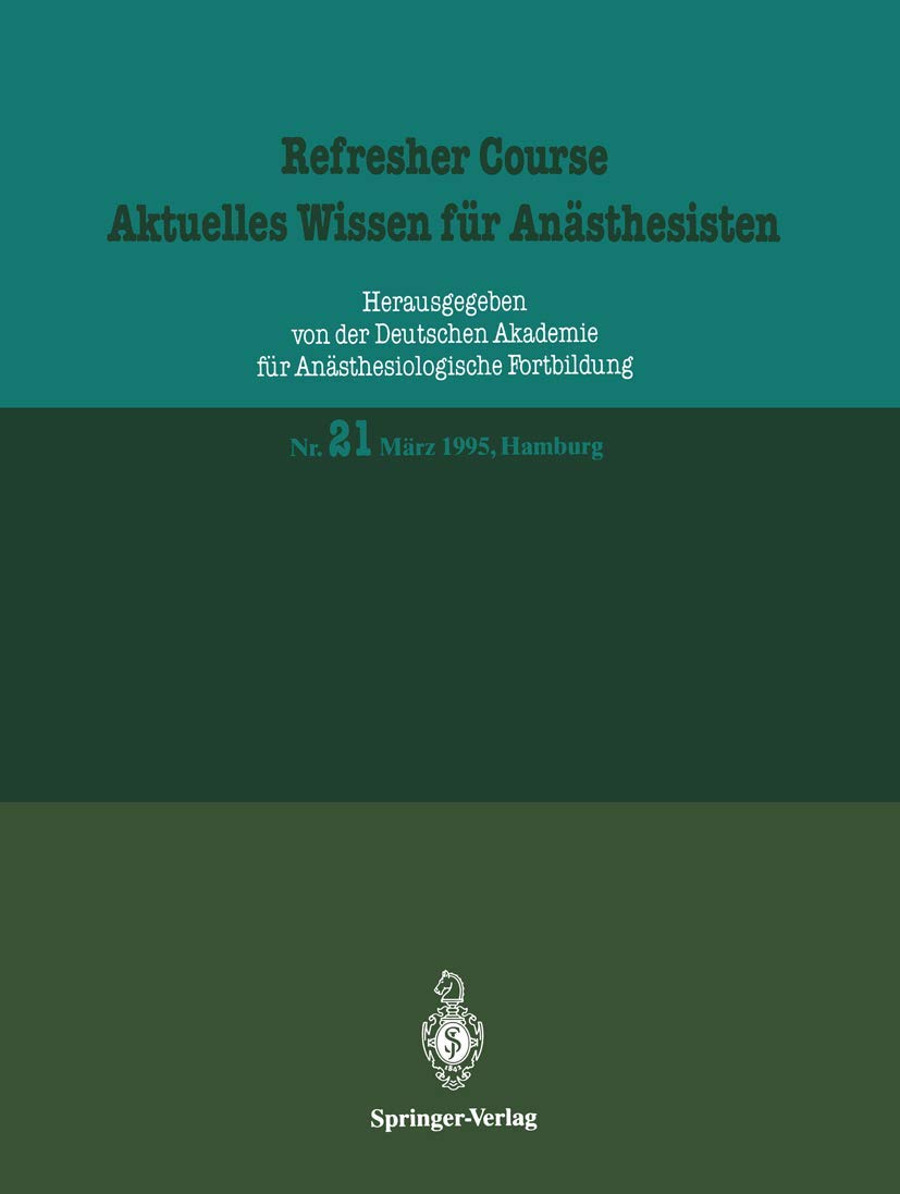 März 1995, Hamburg: DE (Refresher Course - Aktuelles Wissen für Anästhesisten, 21, Band 21) Medicine